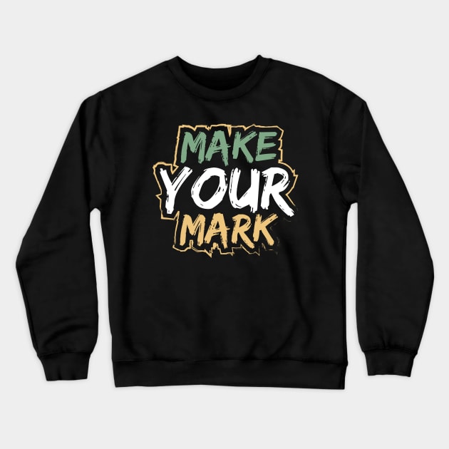 Make Your Mark Crewneck Sweatshirt by T-Shirt Attires